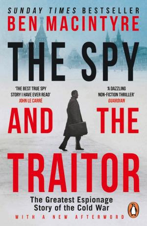 Cover of The Spy and the Traitor: An incredible espionage and spy thriller and the greatest true story of the Cold War